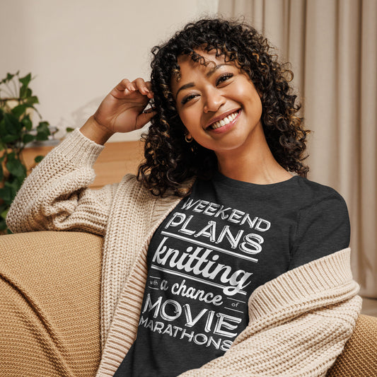 Weekend Plans: Knitting with a Chance of Movie Marathons - Women's Relaxed T-Shirt